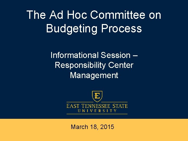 The Ad Hoc Committee on Budgeting Process Informational Session – Responsibility Center Management March
