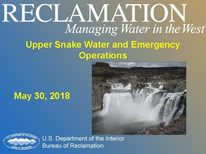 Upper Snake Water and Emergency Operations May 30, 2018 Upper Snake Water and Emergency Operations May 30, 2018