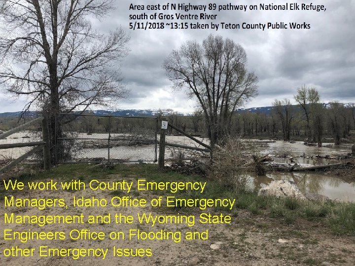 We work with County Emergency Managers, Idaho Office of Emergency Management and the Wyoming We work with County Emergency Managers, Idaho Office of Emergency Management and the Wyoming