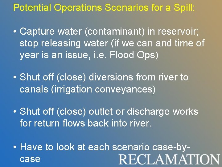Potential Operations Scenarios for a Spill: • Capture water (contaminant) in reservoir; stop releasing Potential Operations Scenarios for a Spill: • Capture water (contaminant) in reservoir; stop releasing