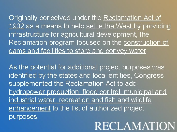 Originally conceived under the Reclamation Act of 1902 as a means to help settle Originally conceived under the Reclamation Act of 1902 as a means to help settle