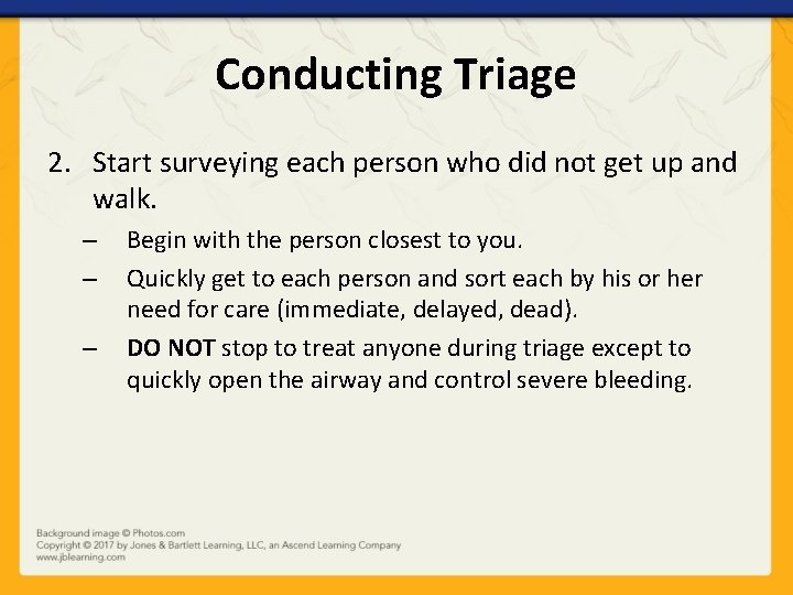 Conducting Triage 2. Start surveying each person who did not get up and walk.