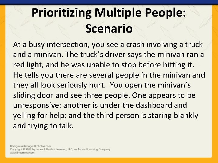 Prioritizing Multiple People: Scenario At a busy intersection, you see a crash involving a
