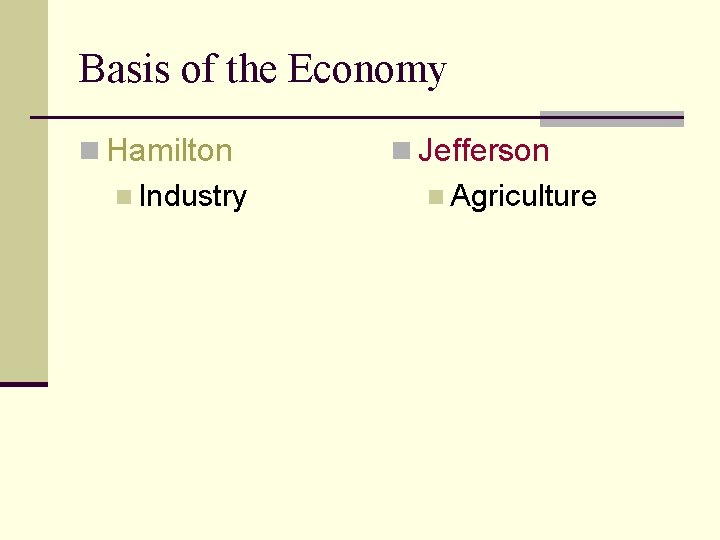 Basis of the Economy n Hamilton n Industry n Jefferson n Agriculture 