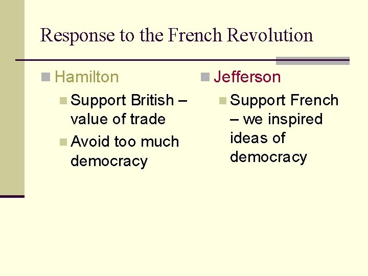 Response to the French Revolution n Hamilton n Support British – value of trade