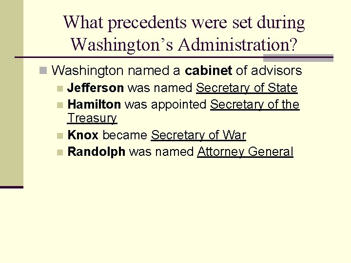 What precedents were set during Washington’s Administration? n Washington named a cabinet of advisors