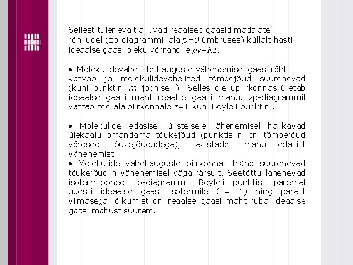 Sellest tulenevalt alluvad reaalsed gaasid madalatel rõhkudel (zp diagrammil ala p=0 ümbruses) küllalt hästi