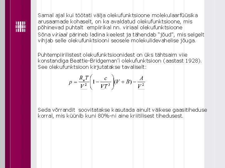 Samal ajal kui töötati välja olekufunktsioone molekulaarfüüsika arusaamade kohaselt, on ka avaldatud olekufunktsioone, mis