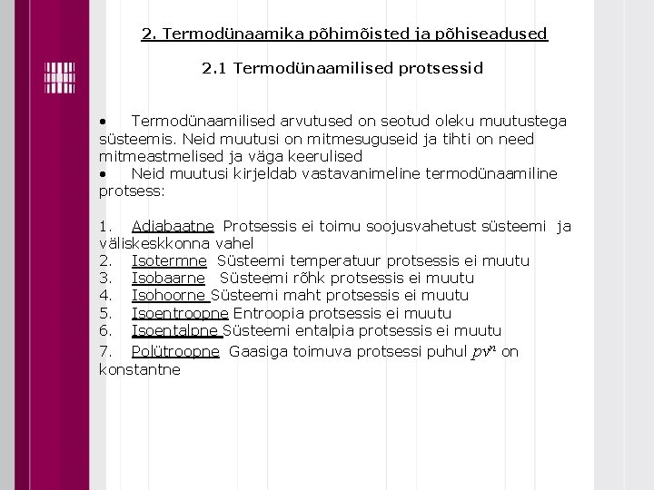 2. Termodünaamika põhimõisted ja põhiseadused 2. 1 Termodünaamilised protsessid • Termodünaamilised arvutused on seotud