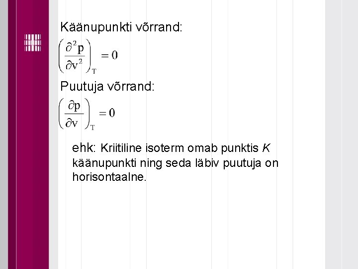 Käänupunkti võrrand: Puutuja võrrand: ehk: Kriitiline isoterm omab punktis K käänupunkti ning seda läbiv