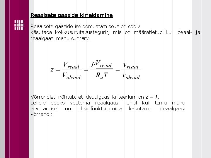 Reaalsete gaaside kirjeldamine Reaalsete gaaside iseloomustamiseks on sobiv käsutada kokkusurutavustegurit, mis on määratletud kui