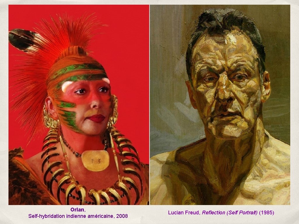 Orlan, Self-hybridation indienne américaine, 2008 Lucian Freud, Reflection (Self Portrait) (1985) 