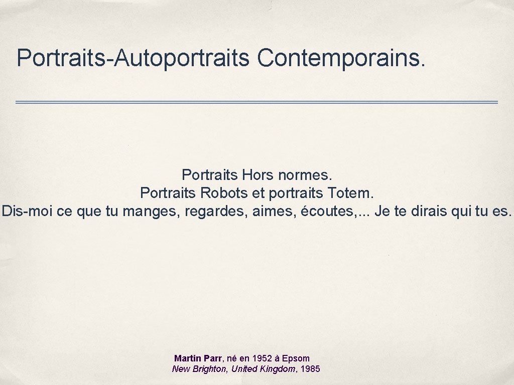 Portraits-Autoportraits Contemporains. Portraits Hors normes. Portraits Robots et portraits Totem. Dis-moi ce que tu