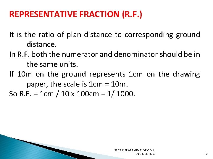 REPRESENTATIVE FRACTION (R. F. ) It is the ratio of plan distance to corresponding