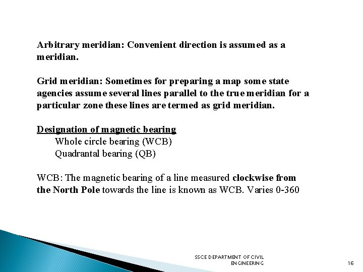 Arbitrary meridian: Convenient direction is assumed as a meridian. Grid meridian: Sometimes for preparing