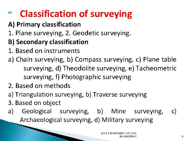  Classification of surveying A) Primary classification 1. Plane surveying, 2. Geodetic surveying. B)