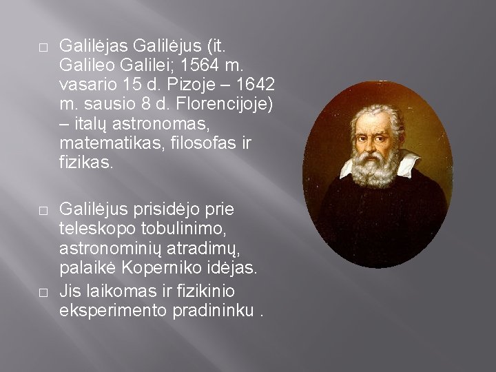 � Galilėjas Galilėjus (it. Galileo Galilei; 1564 m. vasario 15 d. Pizoje – 1642 � Galilėjas Galilėjus (it. Galileo Galilei; 1564 m. vasario 15 d. Pizoje – 1642