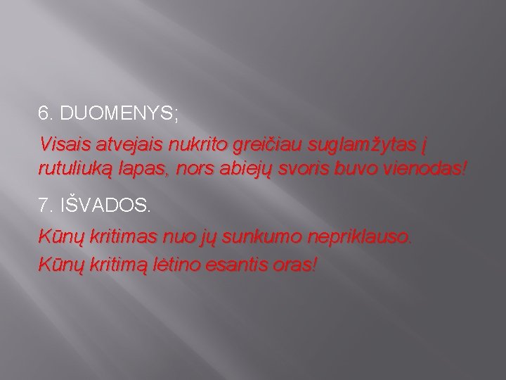 6. DUOMENYS; Visais atvejais nukrito greičiau suglamžytas į rutuliuką lapas, nors abiejų svoris buvo 6. DUOMENYS; Visais atvejais nukrito greičiau suglamžytas į rutuliuką lapas, nors abiejų svoris buvo
