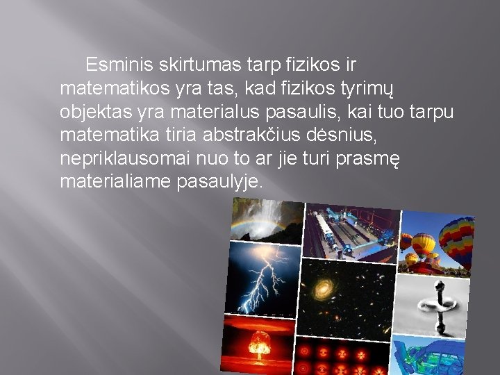 Esminis skirtumas tarp fizikos ir matematikos yra tas, kad fizikos tyrimų objektas yra materialus