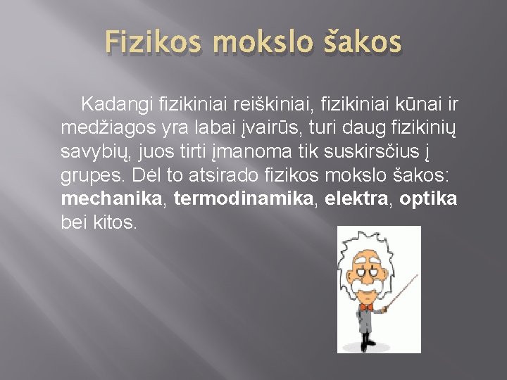 Fizikos mokslo šakos Kadangi fizikiniai reiškiniai, fizikiniai kūnai ir medžiagos yra labai įvairūs, turi