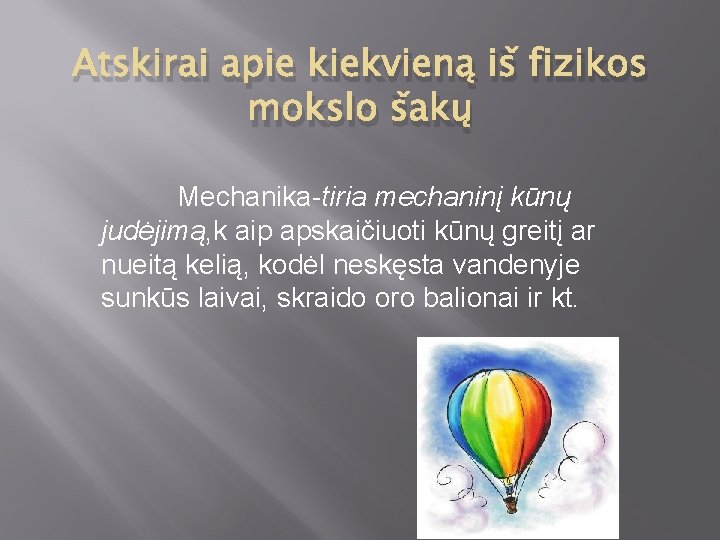 Atskirai apie kiekvieną iš fizikos mokslo šakų Mechanika-tiria mechaninį kūnų judėjimą, k aip apskaičiuoti