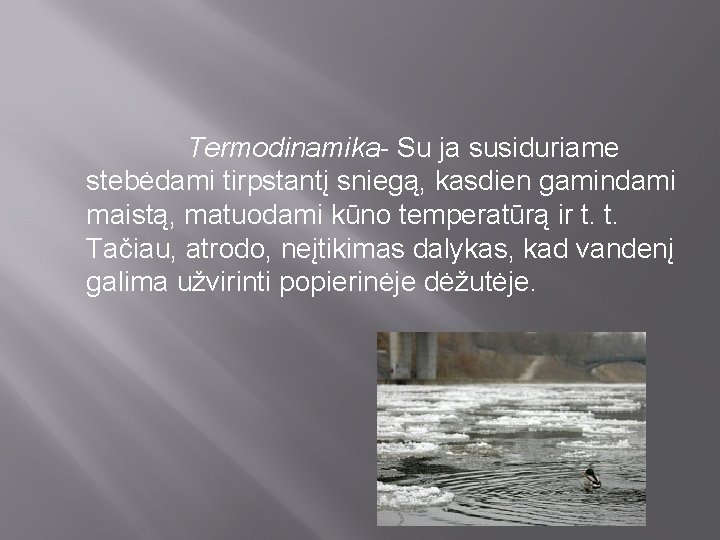 Termodinamika- Su ja susiduriame stebėdami tirpstantį sniegą, kasdien gamindami maistą, matuodami kūno temperatūrą ir