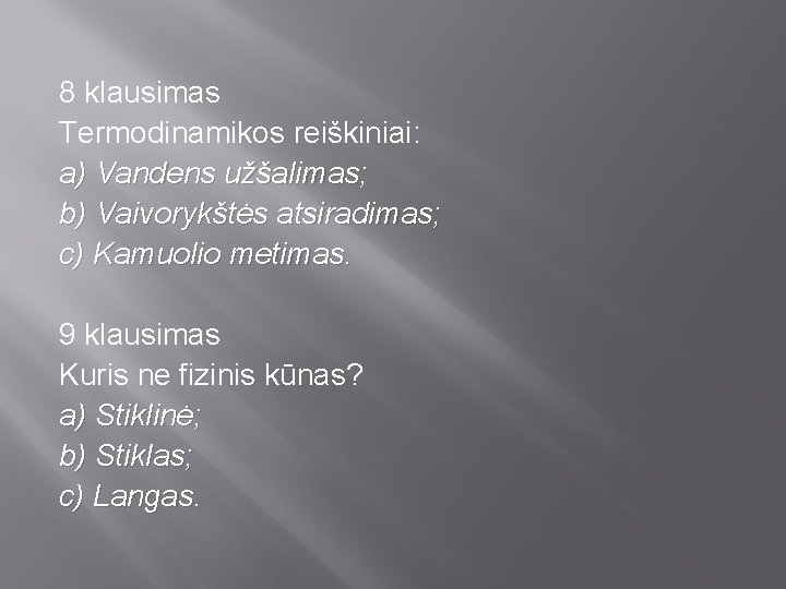 8 klausimas Termodinamikos reiškiniai: a) Vandens užšalimas; b) Vaivorykštės atsiradimas; c) Kamuolio metimas. 9