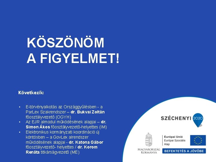 KÖSZÖNÖM A FIGYELMET! Következik: • • • E-törvényalkotás az Országgyűlésben - a Par. Lex