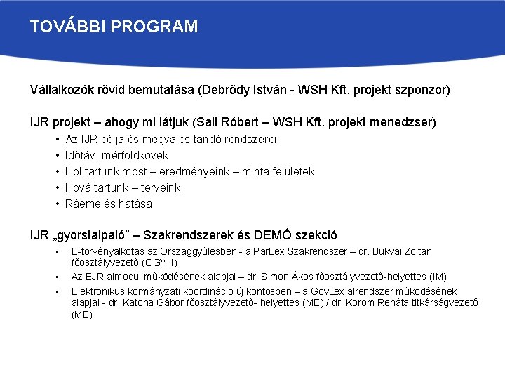 TOVÁBBI PROGRAM Vállalkozók rövid bemutatása (Debrődy István - WSH Kft. projekt szponzor) IJR projekt