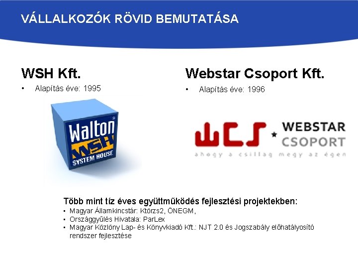 VÁLLALKOZÓK RÖVID BEMUTATÁSA WSH Kft. Webstar Csoport Kft. • • Alapítás éve: 1995 Alapítás