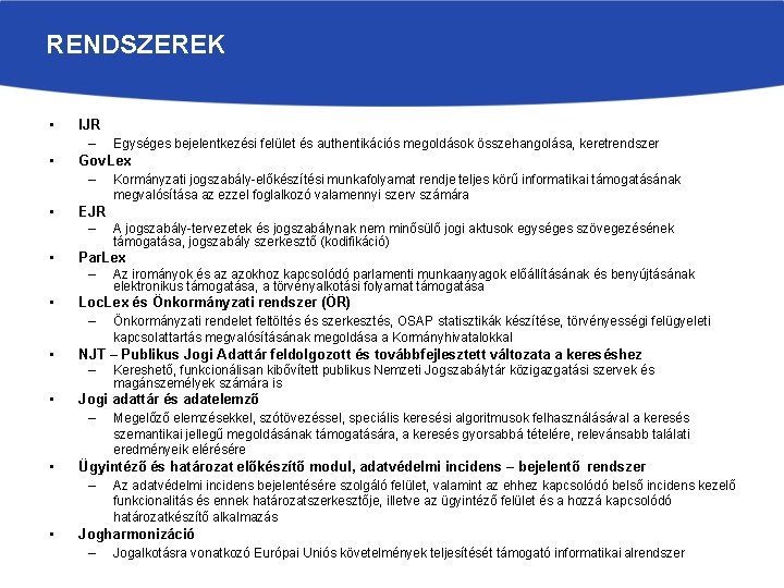 RENDSZEREK • • IJR – Egységes bejelentkezési felület és authentikációs megoldások összehangolása, keretrendszer Gov.