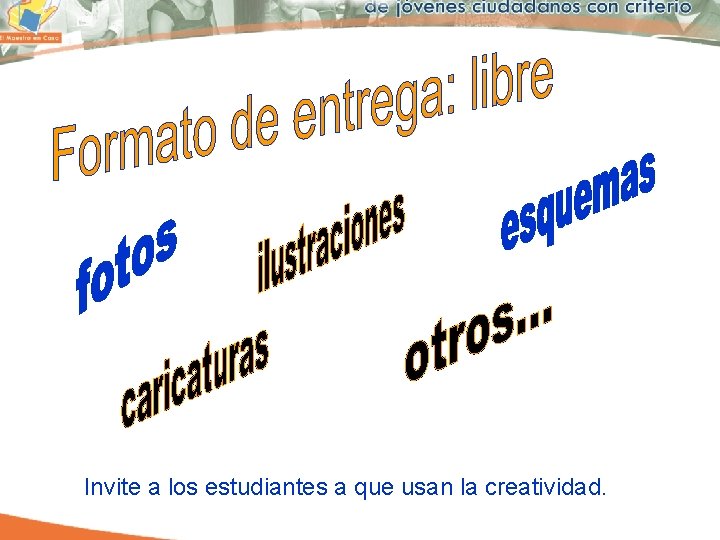 Invite a los estudiantes a que usan la creatividad. 