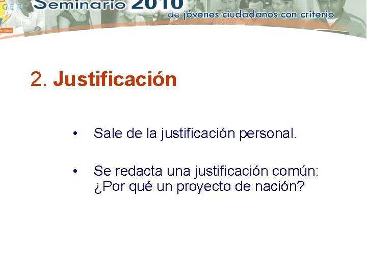 2. Justificación • Sale de la justificación personal. • Se redacta una justificación común: