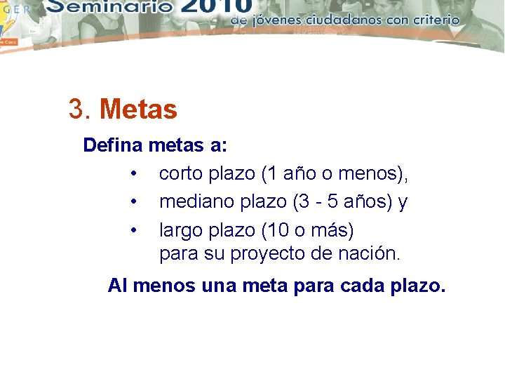 3. Metas Defina metas a: • corto plazo (1 año o menos), • mediano
