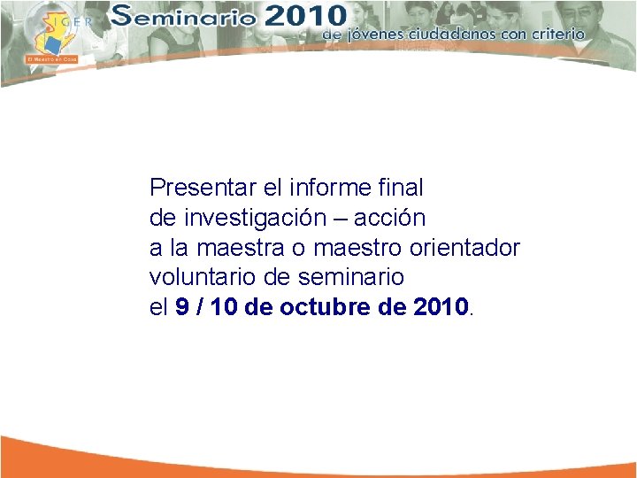 Presentar el informe final de investigación – acción a la maestra o maestro orientador