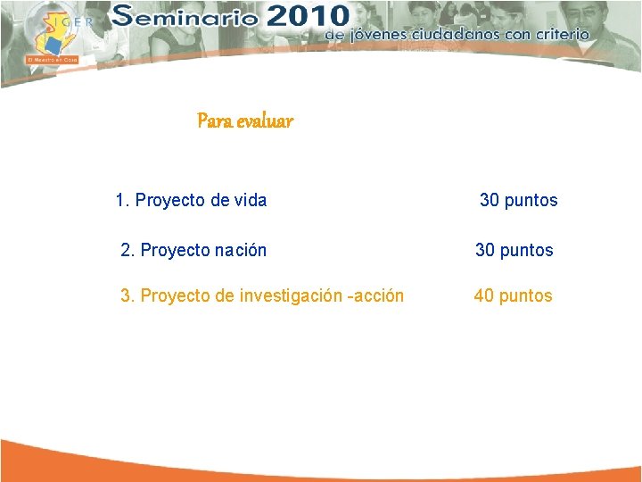 Para evaluar 1. Proyecto de vida 30 puntos 2. Proyecto nación 30 puntos 3.