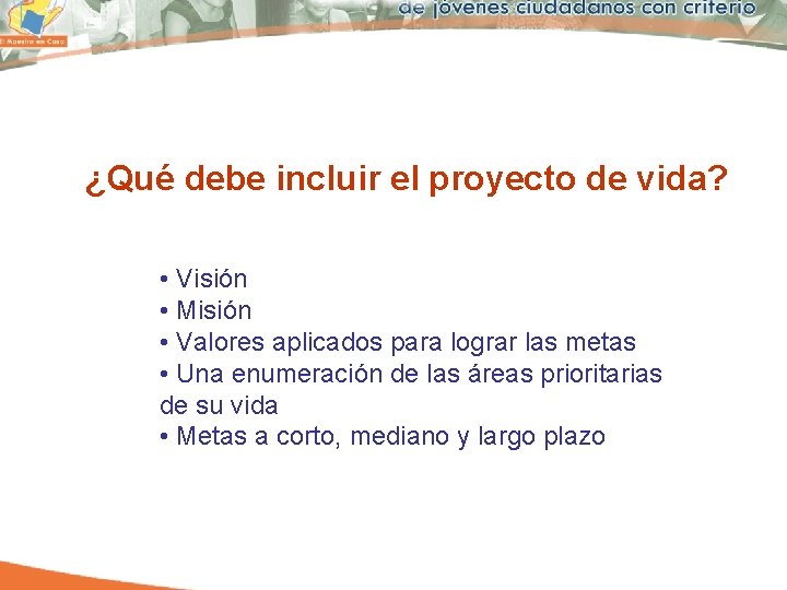 ¿Qué debe incluir el proyecto de vida? • Visión • Misión • Valores aplicados