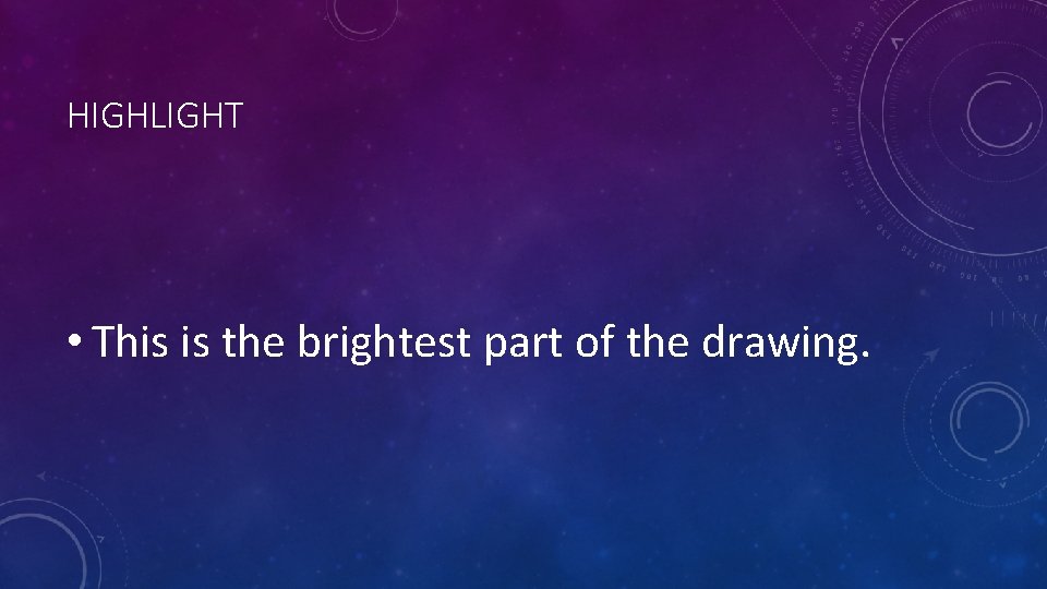 HIGHLIGHT • This is the brightest part of the drawing. HIGHLIGHT • This is the brightest part of the drawing.