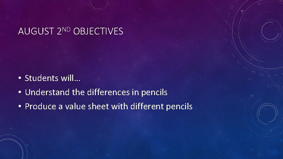 AUGUST 2 ND OBJECTIVES • Students will… • Understand the differences in pencils • AUGUST 2 ND OBJECTIVES • Students will… • Understand the differences in pencils •