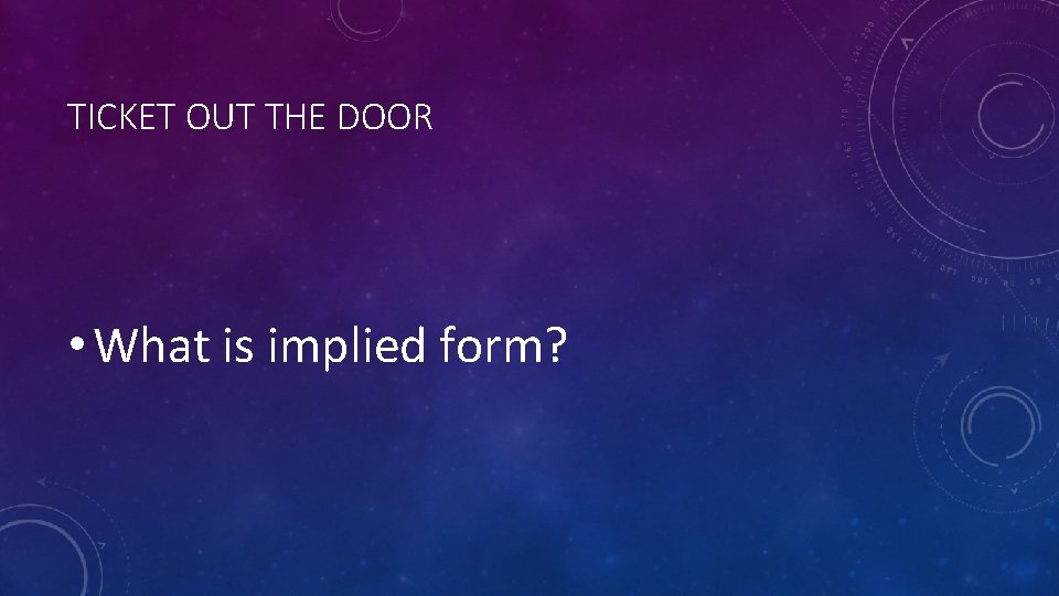 TICKET OUT THE DOOR • What is implied form? TICKET OUT THE DOOR • What is implied form?