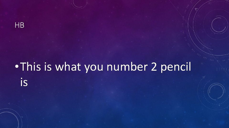 HB • This is what you number 2 pencil is HB • This is what you number 2 pencil is