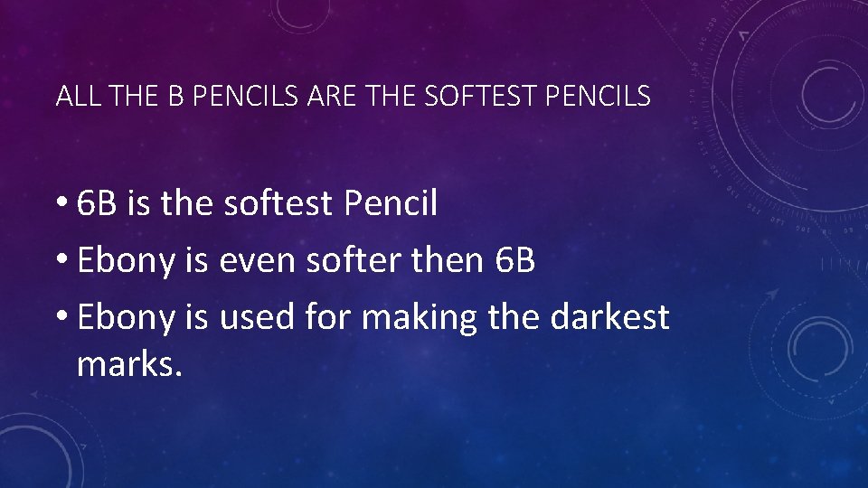 ALL THE B PENCILS ARE THE SOFTEST PENCILS • 6 B is the softest ALL THE B PENCILS ARE THE SOFTEST PENCILS • 6 B is the softest