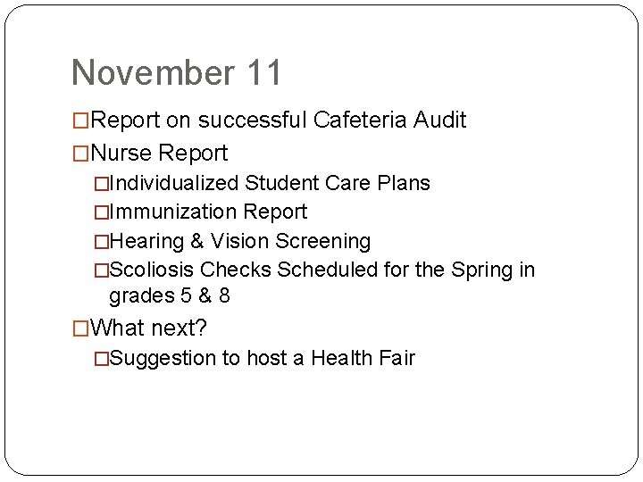 November 11 �Report on successful Cafeteria Audit �Nurse Report �Individualized Student Care Plans �Immunization