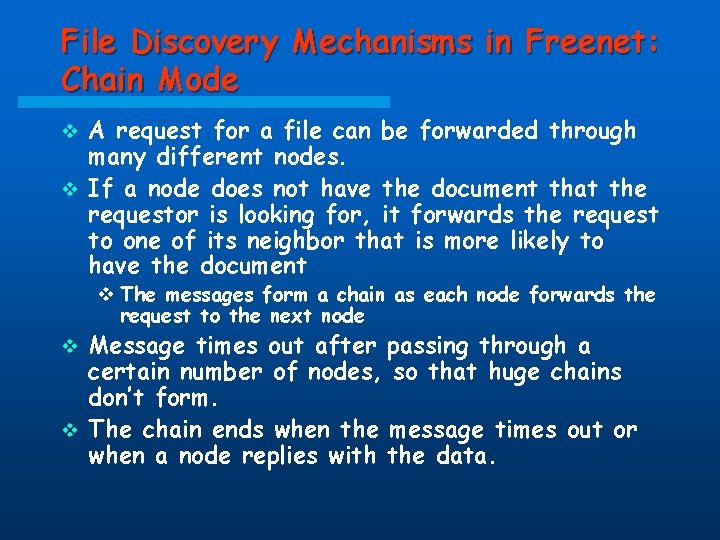 File Discovery Mechanisms in Freenet: Chain Mode A request for a file can be