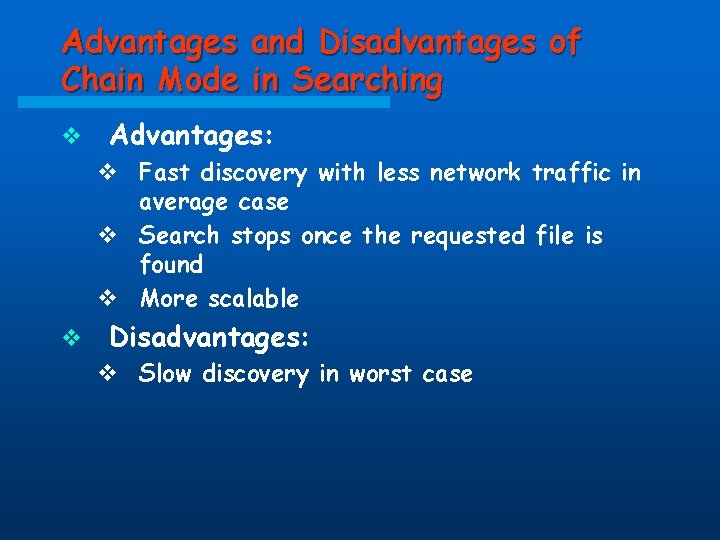 Advantages and Disadvantages of Chain Mode in Searching v Advantages: v Fast discovery with