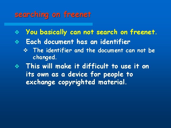 searching on freenet You basically can not search on freenet. v Each document has