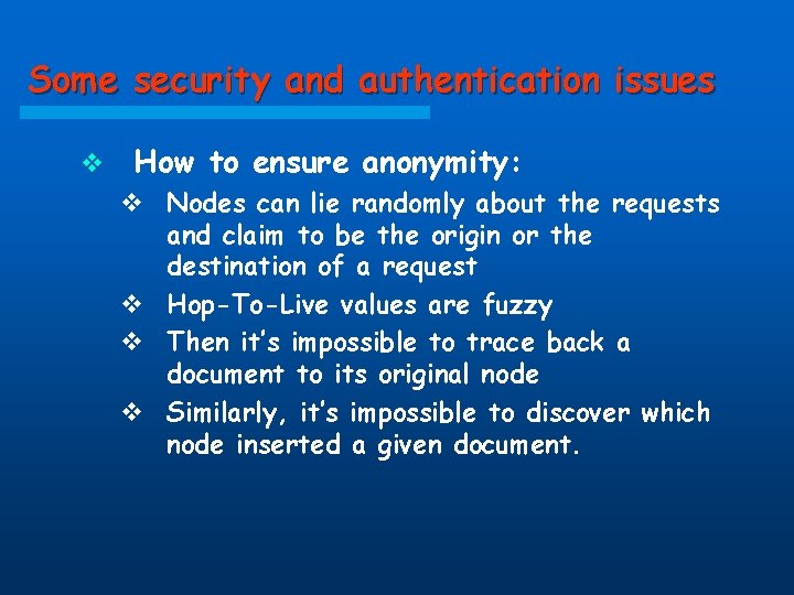 Some security and authentication issues v How to ensure anonymity: v Nodes can lie