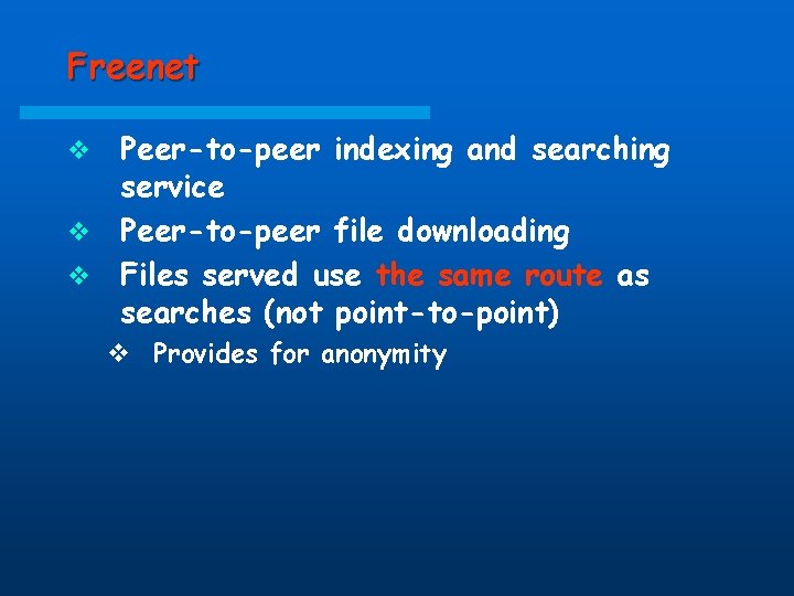 Freenet Peer-to-peer indexing and searching service v Peer-to-peer file downloading v Files served use