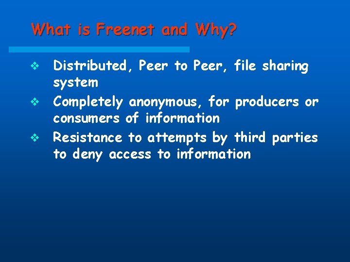 What is Freenet and Why? Distributed, Peer to Peer, file sharing system v Completely