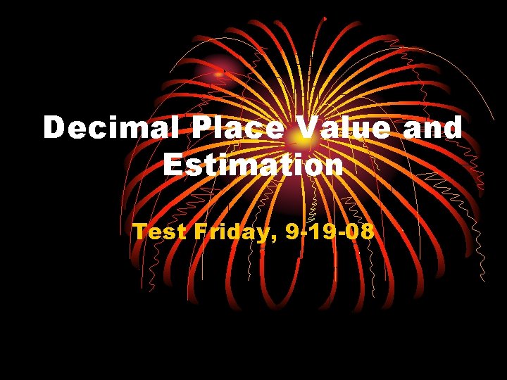 Decimal Place Value and Estimation Test Friday, 9 -19 -08 